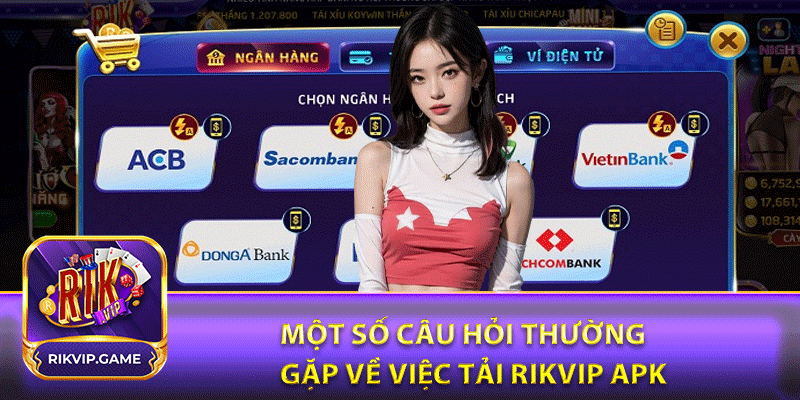 Một số câu hỏi thường gặp về việc tải rikvip apk