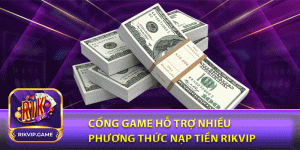 Cổng game hỗ trợ nhiều phương thức nạp tiền rikvip