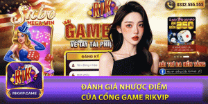 Đánh giá nhược điểm của cổng game rikvip