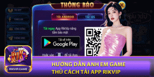 Hướng dẫn anh em game thủ cách tải app rikvip siêu nhanh